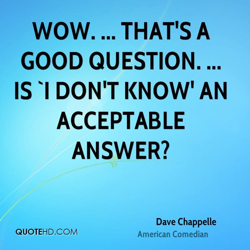 dave-chappelle-quote-wow-thats-a-good-question-is-i-dont-know-an
