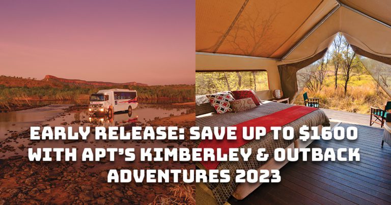 Early release: Save up to $1600 with APT’s Kimberley & Outback Adventures 2023