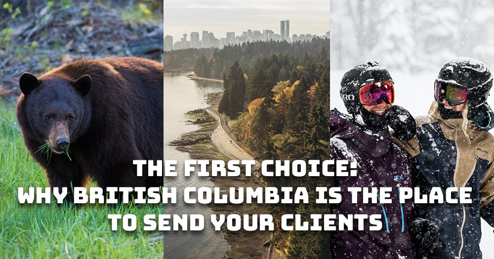 The first choice: Why British Columbia is the place to send your clients