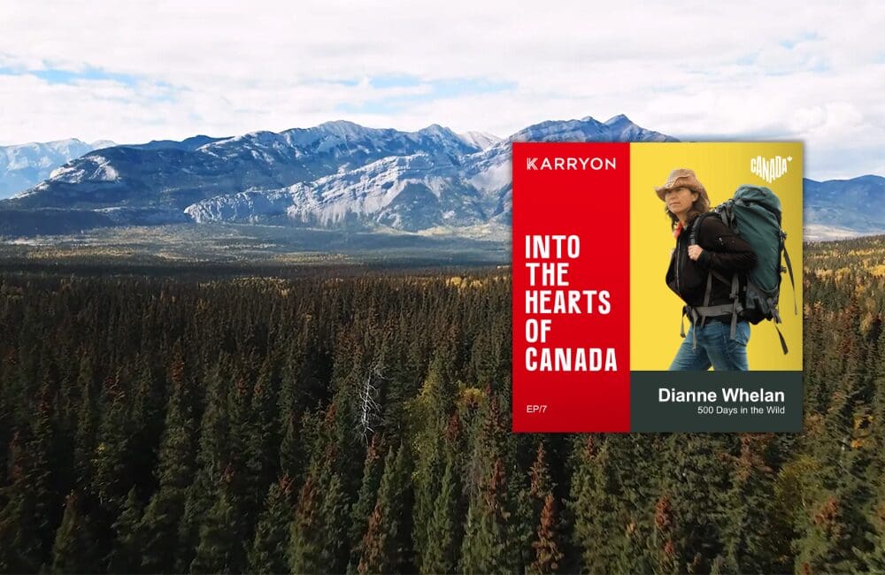 Dianne Whelan Into the Hearts of Canada Karryon Podcast